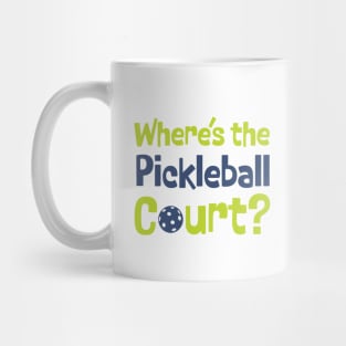 Pickleball Where's the Pickleball Court Mug